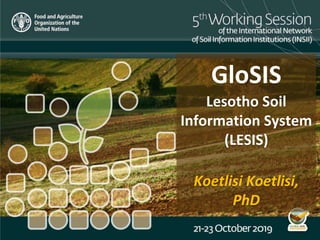 GloSIS
Lesotho Soil
Information System
(LESIS)
Koetlisi Koetlisi,
PhD
 