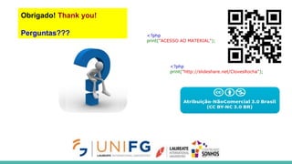 Obrigado! Thank you!
Perguntas??? <?php
print("ACESSO AO MATERIAL");
<?php
print("http://slideshare.net/ClovesRocha");
 