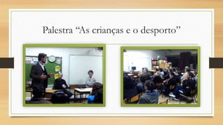 Palestra “As crianças e o desporto”
 