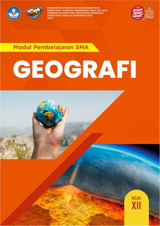 Modul Geografi Kelas XII KD 3.4 dan 4.4
@2020, Direktorat SMA, Direktorat Jenderal PAUD, DIKDAS dan DIKMEN i
 