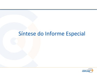 Síntese do Informe Especial
 