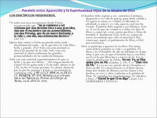 Paralelo entre Aparecida y la Espiritualidad Hijos de la Madre de Dios LOS DISCÍPULOS MISIONEROS. “ A todos nos toca recomenzar desde Cristo, reconociendo que   “no se comienza a ser cristiano por una decisión ética o una gran idea, sino por el encuentro con un acontecimiento, con una Persona, que da un nuevo horizonte a la vida y, con ello, una orientación decisiva” .” (AP 12) Quien deja entrar a Cristo no pierde nada, nada –absolutamente nada – de lo que hace la vida libre, bella y grande. ¡No! Sólo con esta amistad se abren las puertas de la vida. Sólo con esta amistad se abren realmente las grandes potencialidades de la condición humana.  Sólo con esta amistad experimentamos lo que es bello y lo que nos libera… ¡No tengan miedo de Cristo! Él no quita nada y lo da todo. Quien se da a Él, recibe el ciento por uno. Sí, abran, abran de par en par las puertas a Cristo y encontrarán la verdadera vida.  ( AP 15)  Cf. NMI 28-29 DCE 1  Cf. BENEDICTO XVI, Homilía en el solemne inicio del Ministerio Petrino del Obispo de Roma, 24 de abril de 2005. El hombre debe aspirar a ser,  autentico Cristiano, dispuesto y en vida de gracia, para darle cabida a Él, quien es amor, es verdad, es libertad, es plenitud, es amor y es vida, para la cual nos ha creado. También debe aspirar a ser Idéntico. Esto es: A ser lo que en verdad es y debe ser: hijo de Dios y, como tal, veraz, justo, pacífico y lleno de bondad. Y finalmente Fiel .  Esto es: espejo de amor, recordando que sólo el amor hace fiel, como que, aquel, es patrimonio de Dios, el fiel por excelencia. Dios se participa a quienes lo reciben. Por tanto, estos deben asimilar su vida y su palabra. Él, Dios y no el hombre, de ahí en adelante es el que obra, y por eso, lo que el hombre hace, con Dios en él, es lo que Dios hace a través de él. Así es clara la afirmación de Pablo:  No soy Yo, es Dios quien vive en Mí.  (Gálatas 2, 19). Y si  “Dios vive en Mí,”  Yo ya no soy, puede decir el hombre es Dios en Mí. La consecuencia es el fruto (Jesús, fruto del vientre de María) con los frutos o los hechos; se vive y obra conforme a la palabra de Dios. Se cumplen los mandamientos. Se obedece a Dios. (“ Haced lo que El os diga”;  Juan 2,5). SEMINARIO 1 PASO 4) 