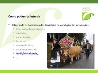 Criação de porco bísaro Criação de um fumeiro Recuperação de um moinho Confecção de broa Confecção de pratos típicos Criação de uma pequena rota Criação de um site Sr. Joaquim Dantas * Rio Frio * Arcos de Valdevez 