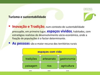 Inovação » Turismo Criativo Valorizar os recursos intangíveis Ambientes Narrativas Paisagem Saberes Estilos de vida 