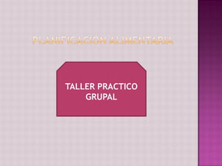 TALLER PRACTICO
    GRUPAL
 
