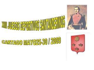 XIII JUEGOS DEPORTIVOS SANTANDERINOS CARTAGO MAYO25-30 / 2009 