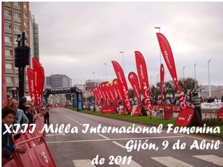 XIII Milla Internacional Femenina   Gijón, 9 de Abril de 2011 