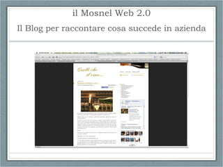 il Mosnel Web 2.0 Il Blog per raccontare cosa succede in azienda 