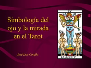 Simbología del
ojo y la mirada
en el Tarot
José Luis Cotallo
 
