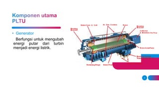 9
• Generator
Berfungsi untuk mengubah
energi putar dari turbin
menjadi energi listrik.
 