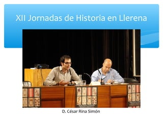 XII Jornadas de Historia en Llerena
D. César Rina Simón
 