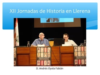 XII Jornadas de Historia en Llerena
D. Andrés Oyola Fabián
 