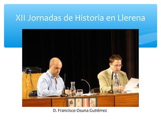 XII Jornadas de Historia en Llerena
D. Francisco Osuna Gutiérrez
 