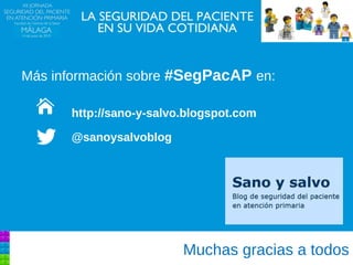 #SegPacAP#SegPacAP
Muchas gracias a todos
Más información sobre #SegPacAP en:
http://sano-y-salvo.blogspot.com
@sanoysalvoblog
 