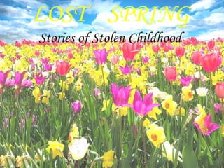 LOST SPRING
Stories of Stolen Childhood
1
Vikram Singh Nagore
 