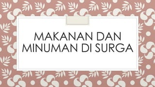 MAKANAN DAN
MINUMAN DI SURGA
 