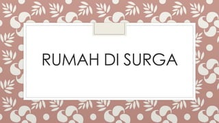 RUMAH DI SURGA
 
