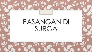 PASANGAN DI
SURGA
 
