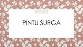PINTU SURGA
 
