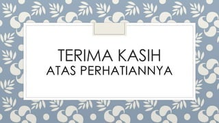 TERIMA KASIH
ATAS PERHATIANNYA
 