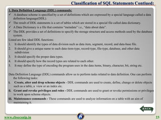 Classification of SQL Statements Contiued:
  1. Data Definition Language (DDL) commands:
   A database scheme is specifie...