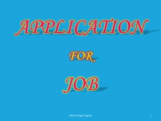 APPLICATION
FOR
JOB
1
Vikram Singh Nagore
 