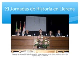 XI Jornadas de Historia en Llerena
Inauguran las Jornadas (de izquierda a derecha): D. Juan Rodríguez, D. Félix Iñesta, D....
