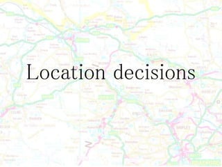 Location decisions
 