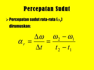 Percepatan Sudut Percepatan sudut rata-rata (  r ) dirumuskan: 