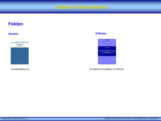 X [iks] Umfrage "Kundenkommunikation 3.0"
Weitere Informationen
Fakten
E-Books
Kundendialog 2.0! Kundenkommunikation im Internet
Studien
Copyright © X [iks] Institut für Kommunikation und ServiceDesign 2014. All rights reserved.
 