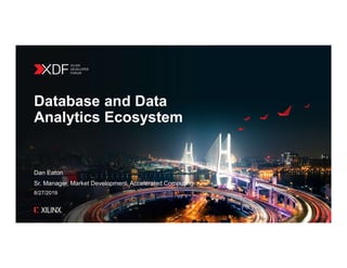 Database and Data
Analytics Ecosystem
Dan Eaton
Sr. Manager, Market Development, Accelerated Computing
8/27/2019
 