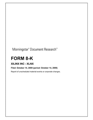FORM 8-K
XILINX INC - XLNX
Filed: October 14, 2009 (period: October 14, 2009)
Report of unscheduled material events or corporate changes.
 