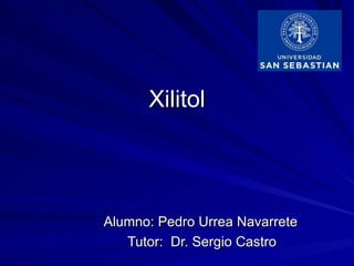 Xilitol




Alumno: Pedro Urrea Navarrete
   Tutor: Dr. Sergio Castro
 
