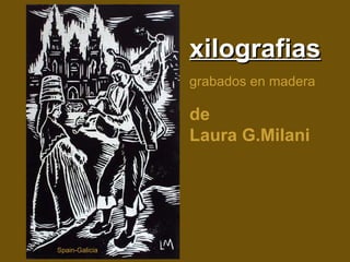 xilografias de  Laura G.Milani grabados   en madera Spain-Galicia 