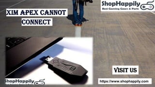 Xim Apex CanNot
Connect
VISIT US
https://www.shophappily.com
 