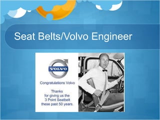 Seat Belts/Volvo Engineer
 