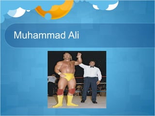 Muhammad Ali
 