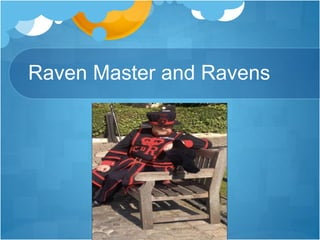 Raven Master and Ravens
 