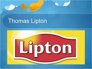 Thomas Lipton
 