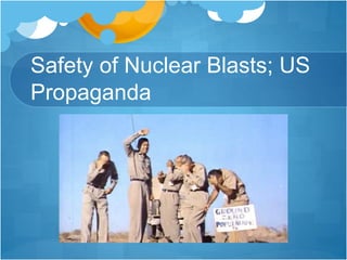 Safety of Nuclear Blasts; US
Propaganda
 