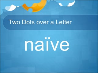 Two Dots over a Letter
naïve
 