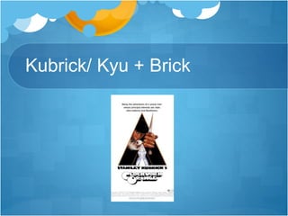 Kubrick/ Kyu + Brick
 