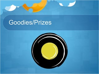 Goodies/Prizes
 