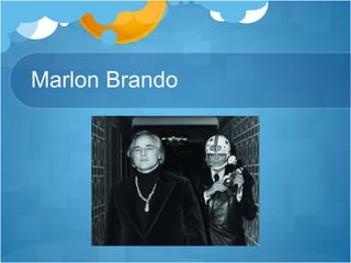 Marlon Brando
 