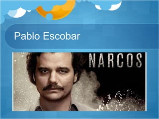 Pablo Escobar
 