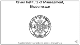 Xavier Institute of Management,
Bhubaneswar
Sustainability practices across Industries
 