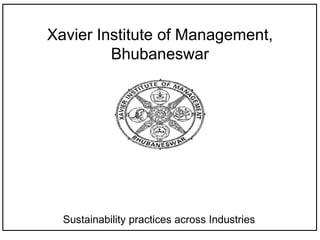 LOGO
Xavier Institute of Management,
Bhubaneswar
Sustainability practices across Industries
 