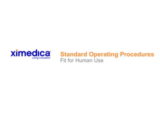 Standard Operating Procedures
Fit for Human Use
 