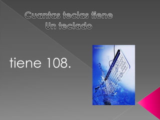 tiene 108.
 