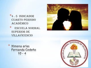 *4 . 5

indicador
cuarto periodo
académico

*

escuela normal
superior de
Villavicencio

*

 